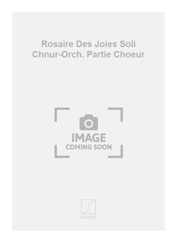 Rosaire Des Joies Soli Chnur-Orch. Partie Choeur